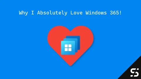 Why I Absolutely Love Windows 365!